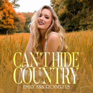 Emily Ann Roberts Can't Hide Country